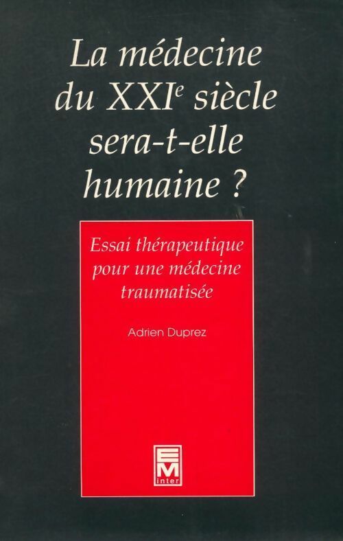 Livrenpoche : La médecine du XXIe siècle sera-t-elle humaine ? - Adrien Duprez - Livre