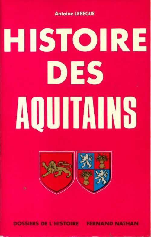 Livrenpoche : Histoire des Aquitains Tome I - Antoine Lebègue - Livre