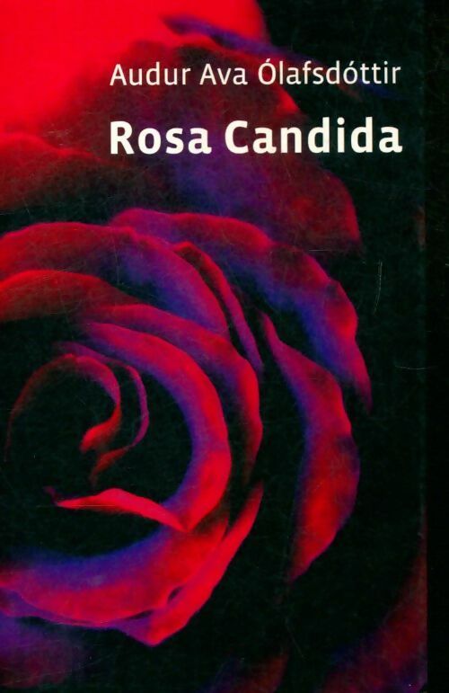 Rosa Candida - Audur Ava Olafsdottir - Livre