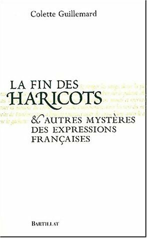 Livrenpoche : La fin des haricots et autres mystères des expressions françaises - Colette Guillemard - Livre