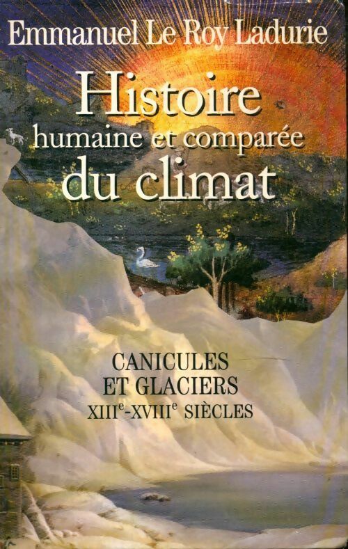 Livrenpoche : Histoire humaine et comparée du climat Tome I : canicules et glaciers - Emmanuel Le Roy Ladurie - Livre