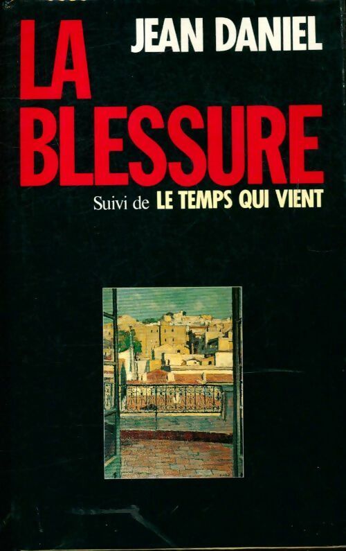 Livrenpoche : La blessure / le temps qui vient - Jean Daniel - Livre