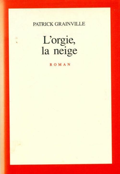 Livrenpoche : L'orgie, la neige - Patrick Grainville - Livre