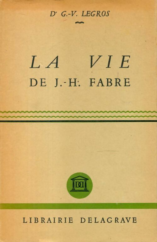 Livrenpoche : La vie de J.-H. Fabre naturaliste - G V Legros - Livre