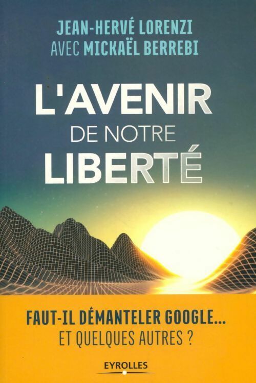 Livrenpoche : L'avenir de notre liberté. Faut-il démanteler Google... Et quelques autres? - Mickael Berrebi - Livre