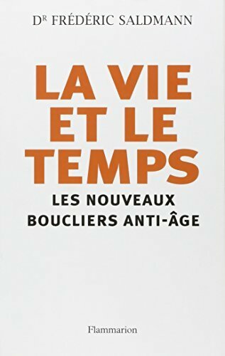 Livrenpoche : La vie et le temps : Les nouveaux boucliers anti-âge - Frédéric Saldmann - Livre