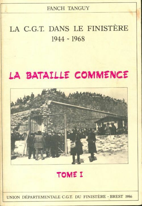 Livrenpoche : La CGT dans le Finistère Tome I : La bataille commence - Fanch Tanguy - Livre