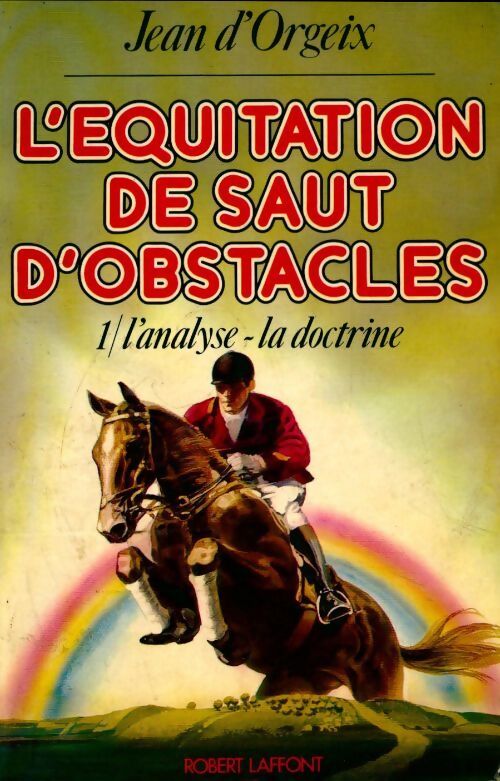 Livrenpoche : L'équitation de saut d'obstacles Tome I : L'analyse - la doctrine - Jean D'Orgeix - Livre
