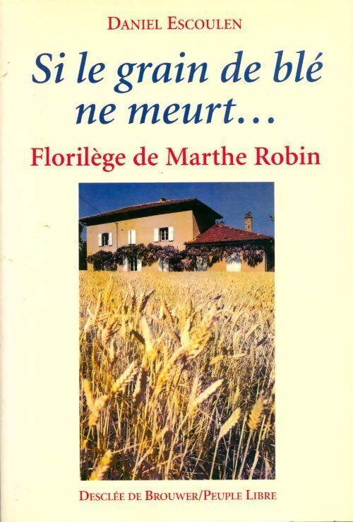 Si le grain du blé ne meurt... - Daniel Escoulen - Livre