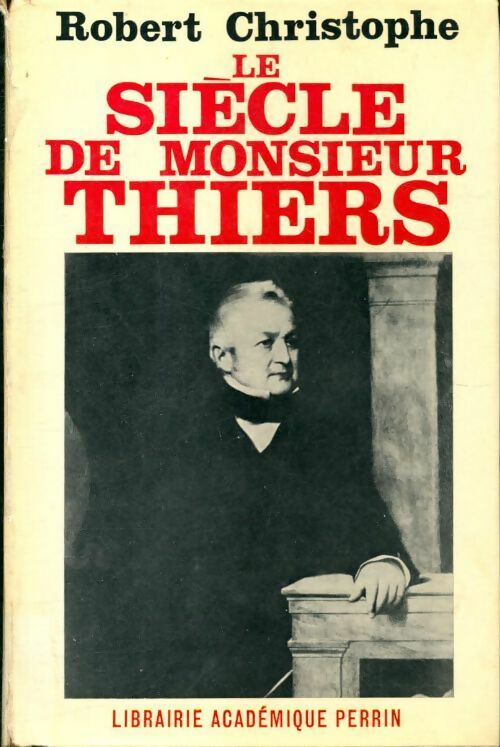 Livrenpoche : Le siècle de monsieur Thiers - Robert Christophe - Livre