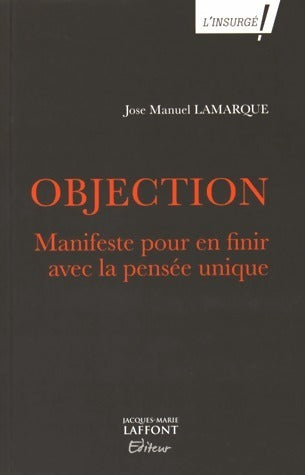 Livrenpoche : Objection. Manifeste pour en finir avec la pensée unique - José-Manuel Lamarque - Livre