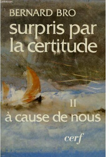Livrenpoche : Surpris par la certitude Tome II : A cause de nous - Bernard Bro - Livre