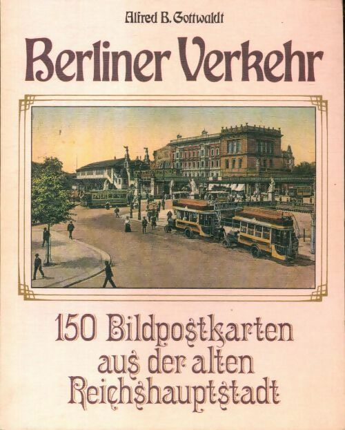 Livrenpoche : Berliner verkehr. 150 bildpostkarten aus der alten reichshauptstadt - Alfred B Gottwaldt - Livre