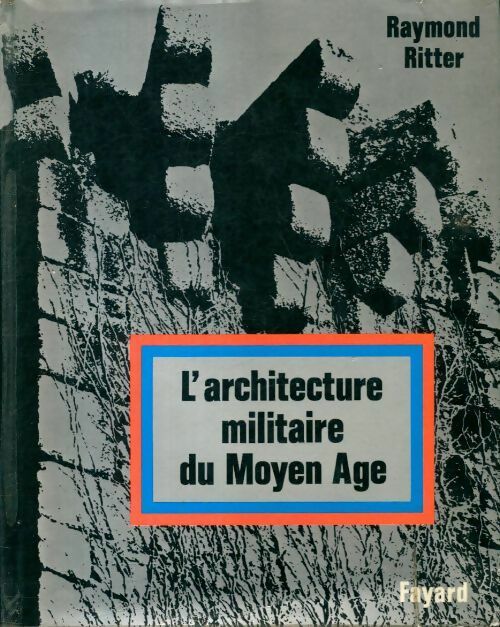 Livrenpoche : L'architecture militaire du Moyen Age - Raymond Ritter - Livre
