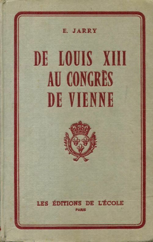 Livrenpoche : De Louis XIII au congrès de Vienne 1610 - 1815 - E. Jarry - Livre