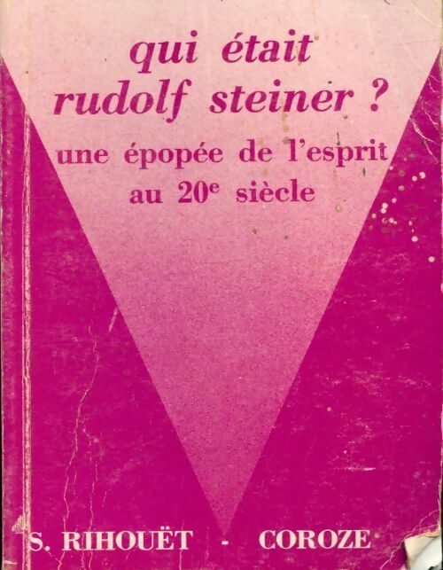 Livrenpoche : Qui était Rudolf Steiner ? Une épopée de l'esprit au 20e siècle - S. Rihouët-Coroze - Livre