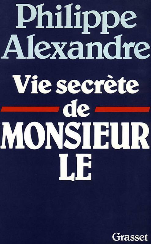Livrenpoche : Vie secrète de monsieur Le - Philippe Alexandre - Livre