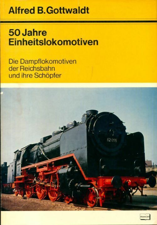 Livrenpoche : 50 jahre einheitslokomotiven : Die dampflokomotiven - Alfred B Gottwaldt - Livre
