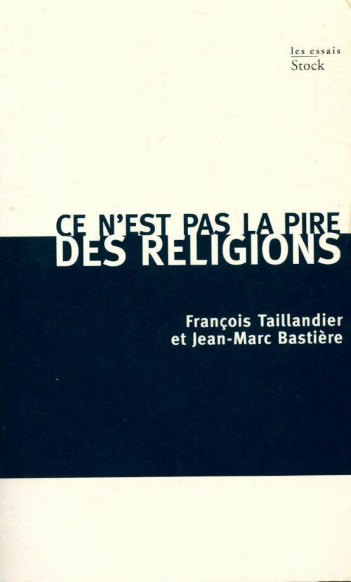 Livrenpoche : Ce n'est pas la pire des religions - François Taillandier, Jean-Marc Bastière - Livre