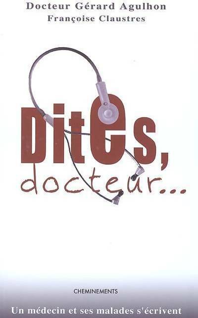 Livrenpoche : Dites docteur... Un médecin et ses malades s'écrivent - Gérard Agulhon, Françoise Claustres - Livre