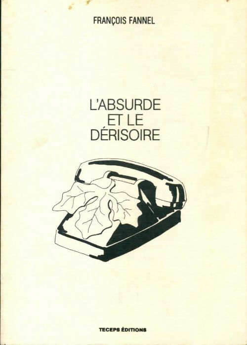 Livrenpoche : L'absurde et le dérisoire - François Fannel - Livre
