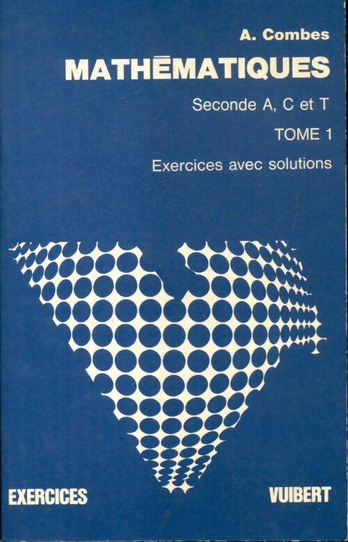 Livrenpoche : Mathématiques Tome I seconde A, C et T - A. Combes - Livre