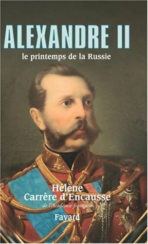 Livrenpoche : Alexandre II. Le printemps de la Russie - Hélène Carrère d'Encausse - Livre