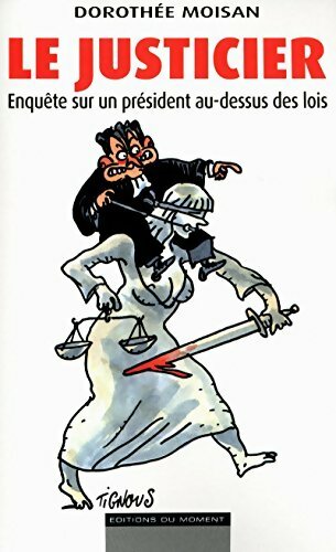 Livrenpoche : Le justicier. Enquête sur un président au-dessus des lois - Dorothee Moisan - Livre