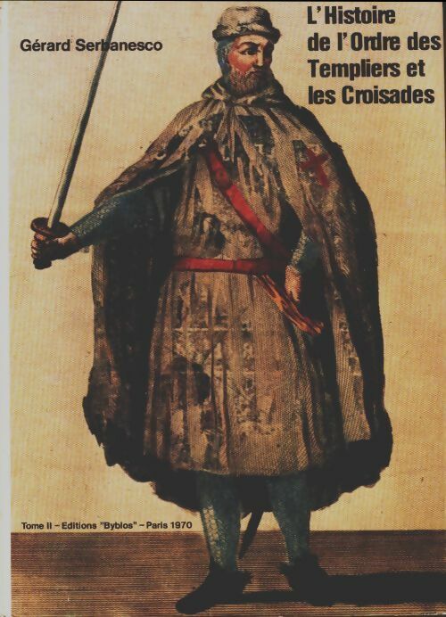 Livrenpoche : Histoire de l'ordre des Templiers et les croisades Tome II - Gérard Serbanesco - Livre