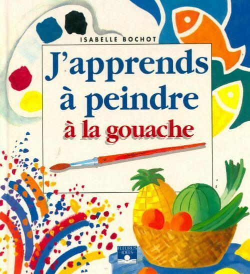 Livrenpoche : J'apprends à peindre à la gouache - Isabelle Bochot - Livre