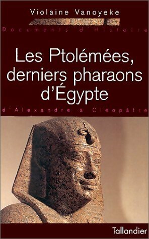 Livrenpoche : Les Ptolémées, derniers pharaons d'Egypte - Violaine Vanoyeke - Livre