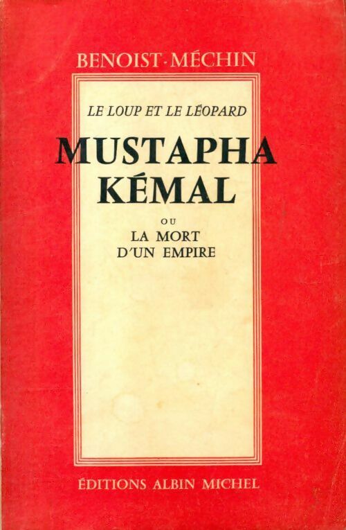 Livrenpoche : Mustapha Kémal ou la mort d'un empire - Jacques Benoist-Méchin - Livre