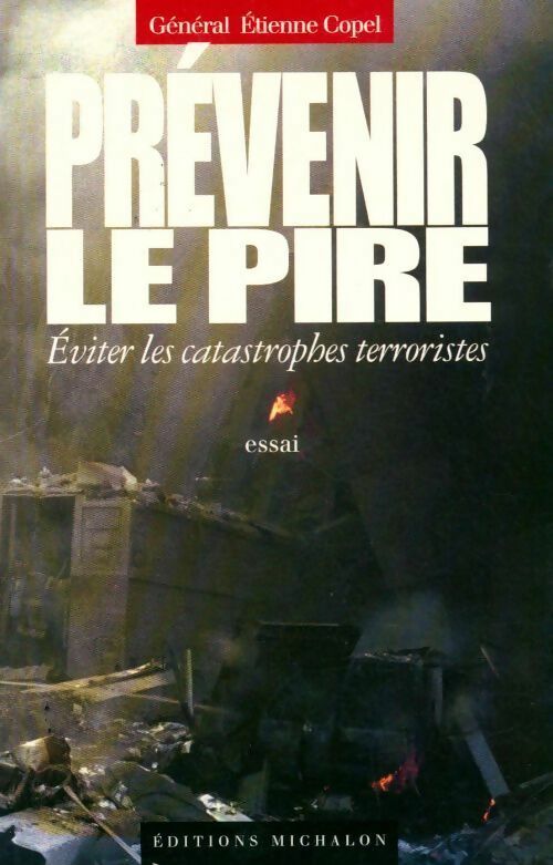Livrenpoche : Prévenir le pire. Eviter les catastrophes terroristes - Général Copel - Livre