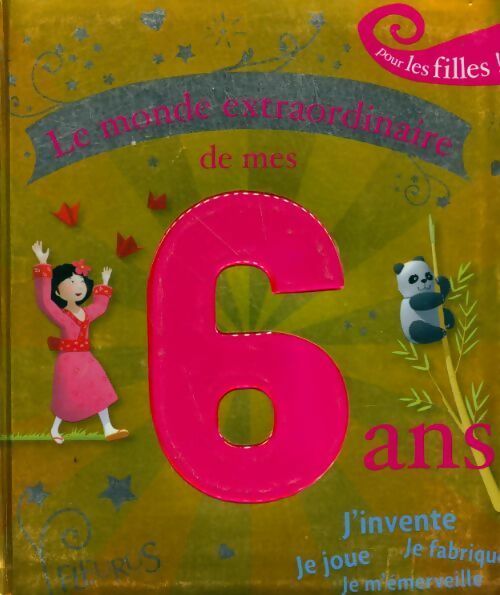 Livrenpoche : Le monde extraordinaire de mes 6 ans. Pour les filles ! - Charlotte Grossetête - Livre