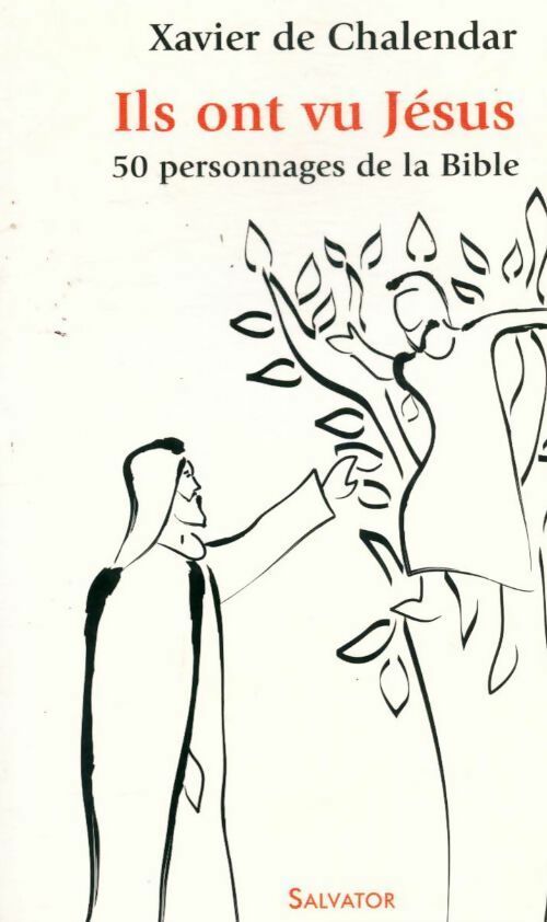 Livrenpoche : Ils ont vu Jésus. 50 personnages de la bible - Xavier De Chalendar - Livre