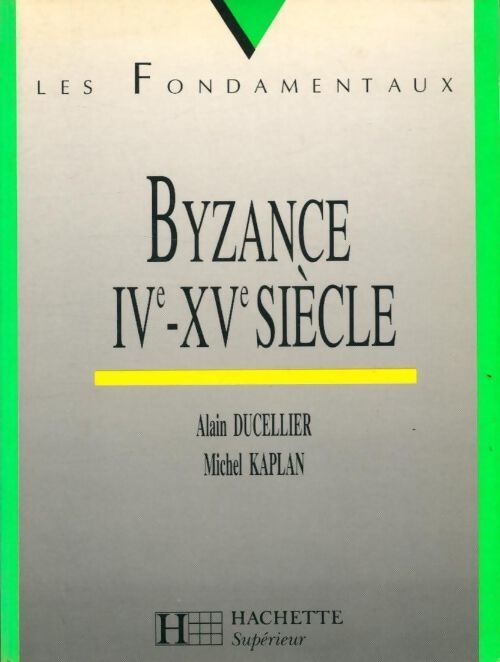 Byzance IVe-XVe siècle - Michel Kaplan - Livre