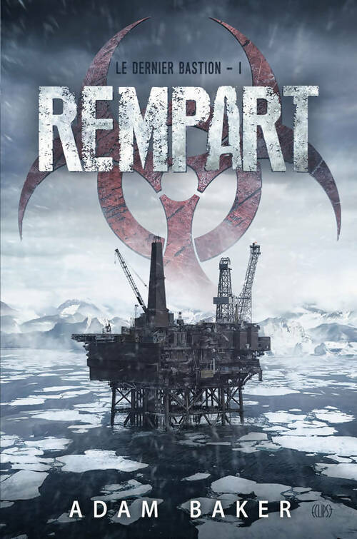 Livrenpoche : Le dernier bastion Tome I : Rempart - Adam Baker - Livre