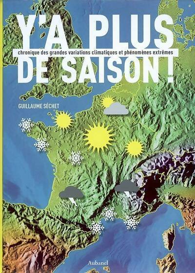 Livrenpoche : Y'a plus de saison ! Chronique des grandes variations climatiques et phénomènes extrêmes - Guillaume Séchet - Livre