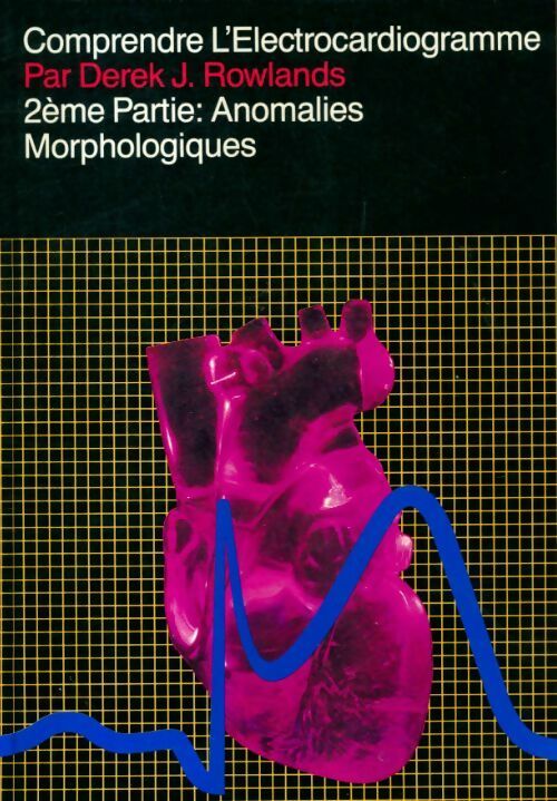 Livrenpoche : Comprendre l'électrocardiogramme Tome II : Anomalies morphologiques - Derek J Rowlands - Livre