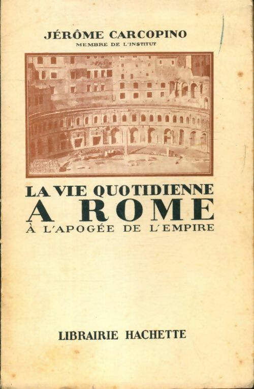 Livrenpoche : La vie quotidienne à Rome à l'apogée de l'empire - Jérome Carcopino - Livre