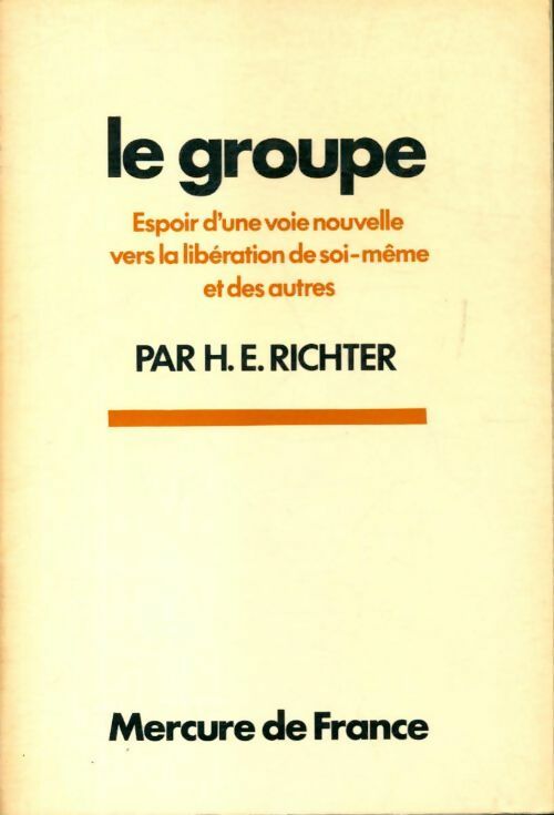 Livrenpoche : Le groupe : Espoir d'une voie nouvelle vers la libération de soi-même et des autres - Horst E. Richter - Livre