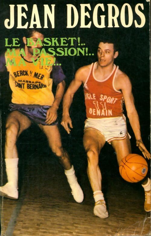 Livrenpoche : Jean Degros, le basket !.. Ma passion !.. Ma vie !.. - Jacques Warin - Livre