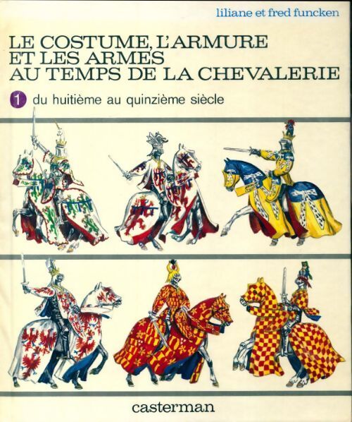 Livrenpoche : Le costume, l'armure et les armes au temps de la chevalerie Tome I : Du VIIIe au XVe siècle - Liliane Funcken - Livre