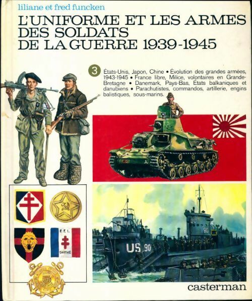 Livrenpoche : L'uniforme et les armes des soldats de la guerre 1939-1945 Tome III : Etats-unis, Japon, Chine - Liliane Funcken - Livre