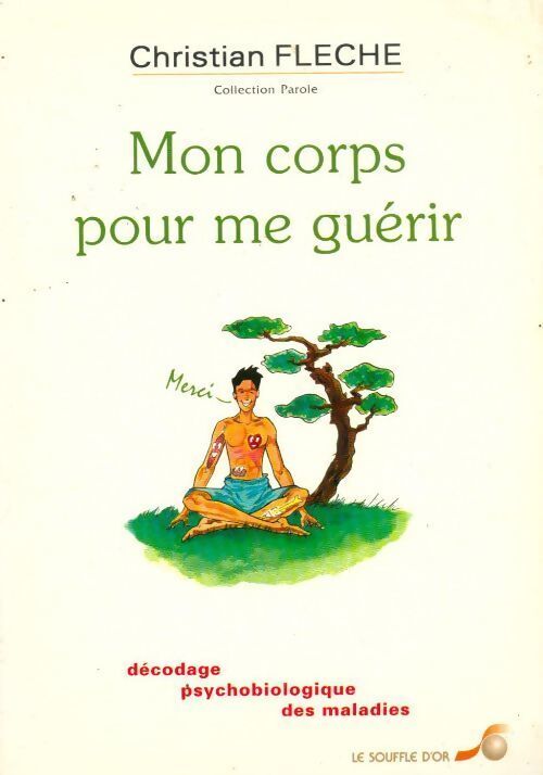 Mon corps pour me guérir. Décodage psychobiologique des maladies - Christian Flèche - Livre