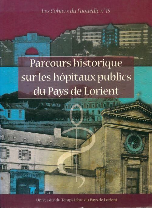 Livrenpoche : Les cahiers du Faouëdic n°15 : Parcours historiques sur les hôpitaux publics du pays de Lorient - Collectif - Livre