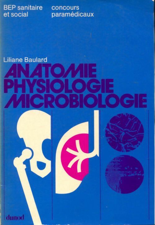 Livrenpoche : Anatomie, physiologie, microbiologie. : BEP Sanitaire et social - Liliane Baulard - Livre