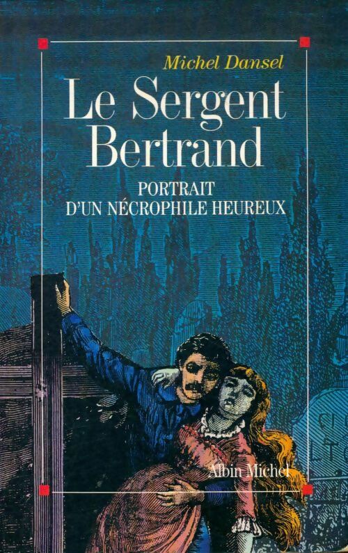 Livrenpoche : Le sergent Bertrand : Portrait d'un nécrophile heureux - Michel Dansel - Livre