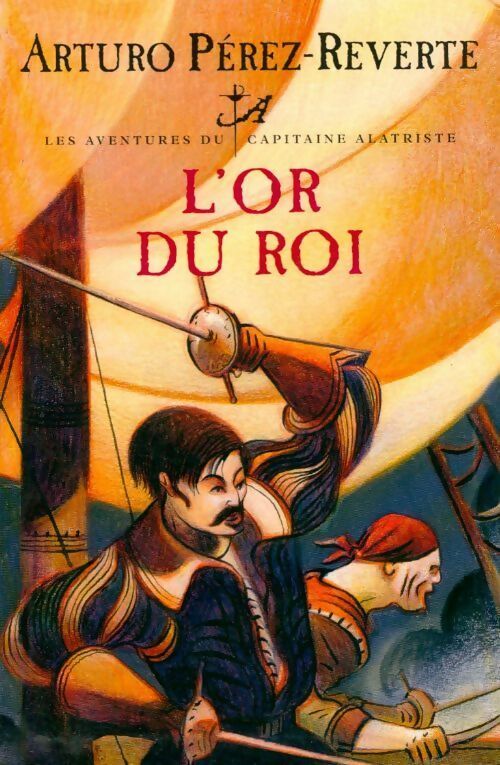 Livrenpoche : Les aventures du capitaine Alatriste Tome IV : L'or du roi - Arturo Pérez-Reverte - Livre