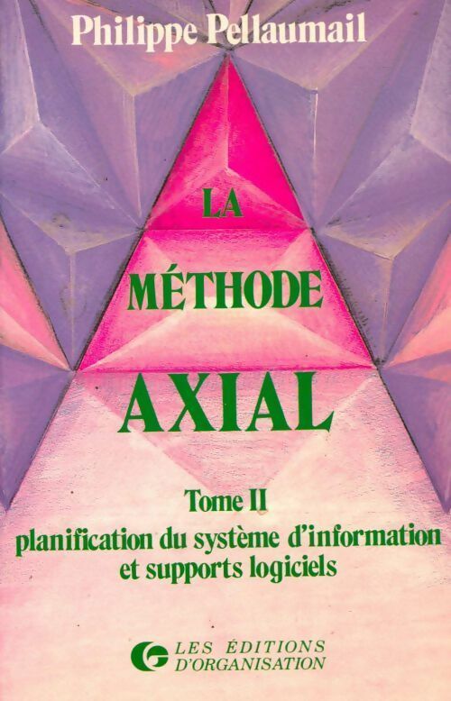 Livrenpoche : La méthode axial Tome II : Planification du système d'information et supports logiciels - Philippe Pellaumail - Livre